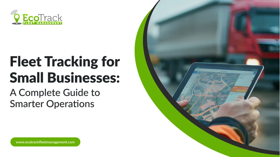 Fleet Tracking for Small Businesses Improves Operational Efficiency