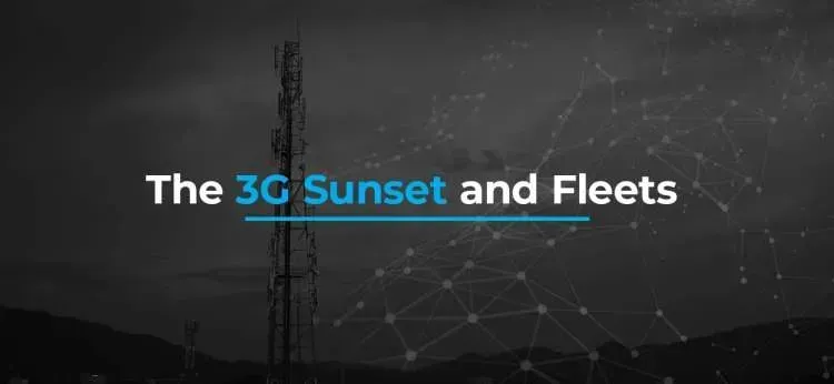Implications of 3G Network Phase-Out for Fleet Management