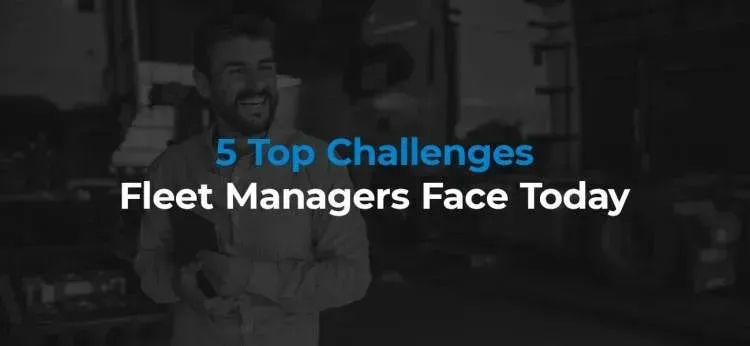 Key Challenges Facing Modern Fleet Managers