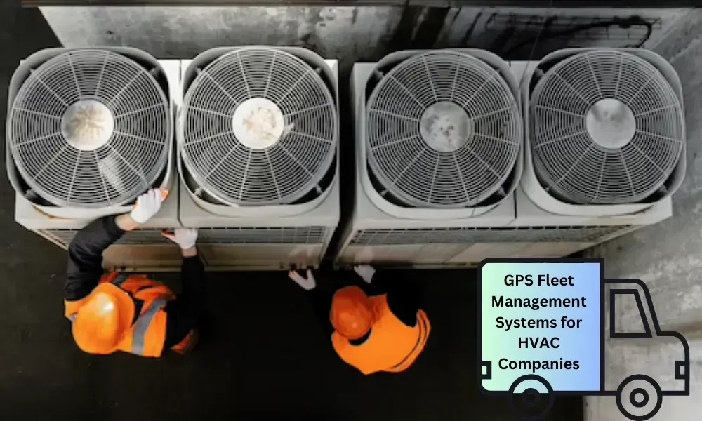 Benefits of GPS Fleet Management Software for HVAC Businesses