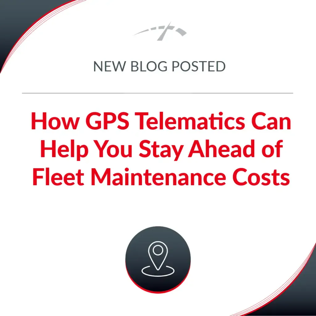 Reducing Fleet Maintenance Costs with GPS Telematics
