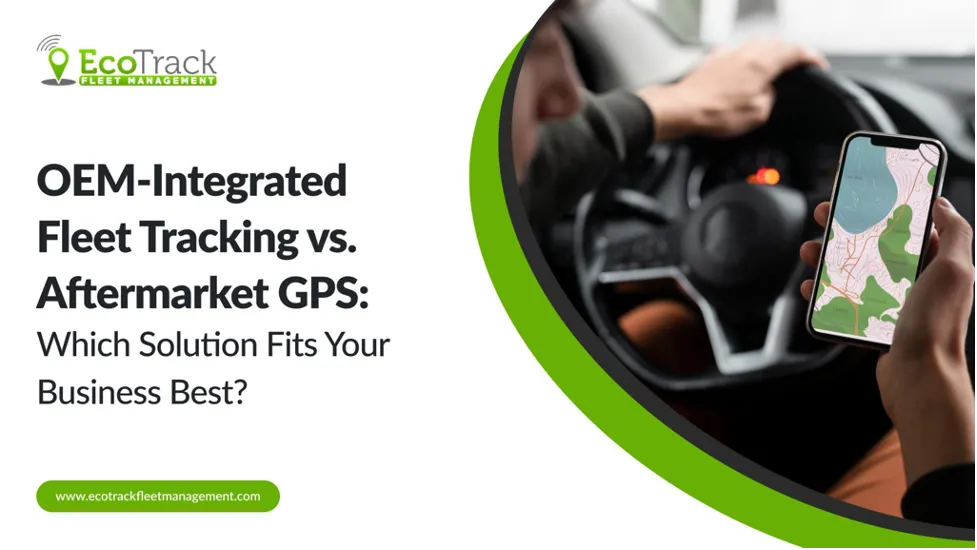 OEM vs Aftermarket GPS Fleet Tracking: Evaluating Business Fit