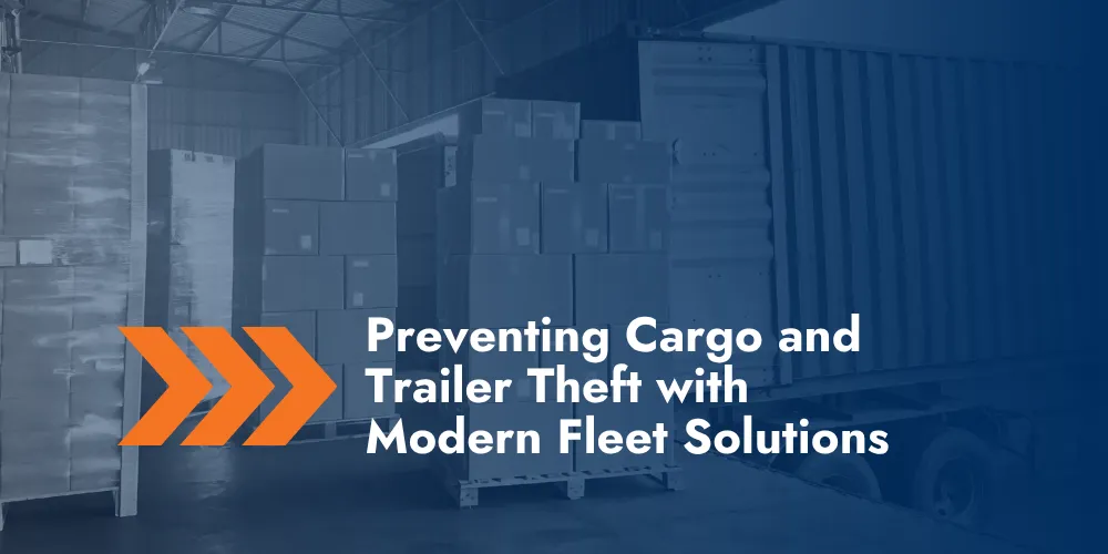 Modern Fleet Technologies to Prevent Cargo Theft